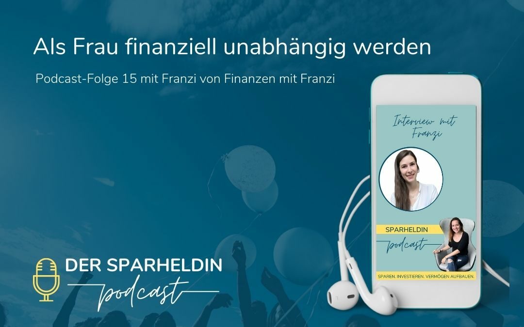 Als Frau finanziell unabhängig werden Sparheldin Podcast
