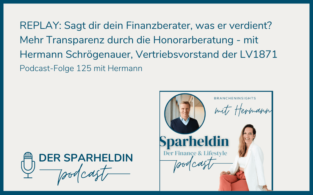 REPLAY: Sagt dir dein Finanzberater, was er verdient? Mehr Transparenz durch die Honorarberatung – mit Hermann Schrögenauer, Vertriebsvorstand der LV1871