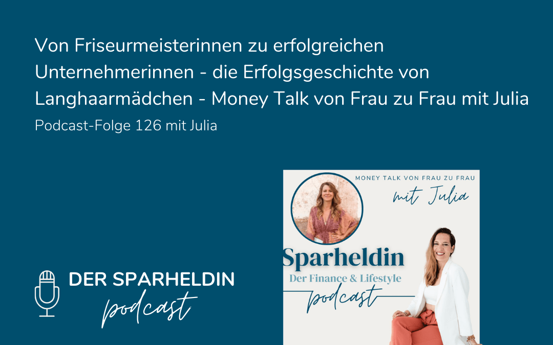 Von Friseurmeisterinnen zu erfolgreichen Unternehmerinnen – die Erfolgsgeschichte von Langhaarmädchen – Money Talk von Frau zu Frau mit Julia