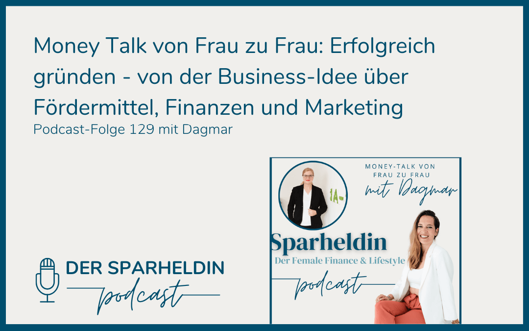 Money Talk von Frau zu Frau: Erfolgreich gründen – von der Business-Idee über Fordermittel, Finanzen und Marketing